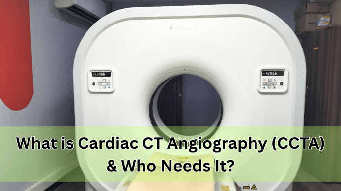 What is Cardiac CT Angiography (CCTA) & Who Needs It?